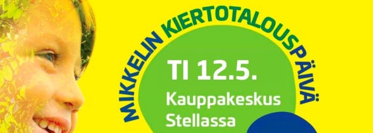 Kuvassa teksti: Mikkelin kiertotalouspäivä ti 12.5. kauppakeskus Stellassa.